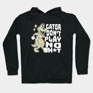 Gator don't play no sh*t Hoodie